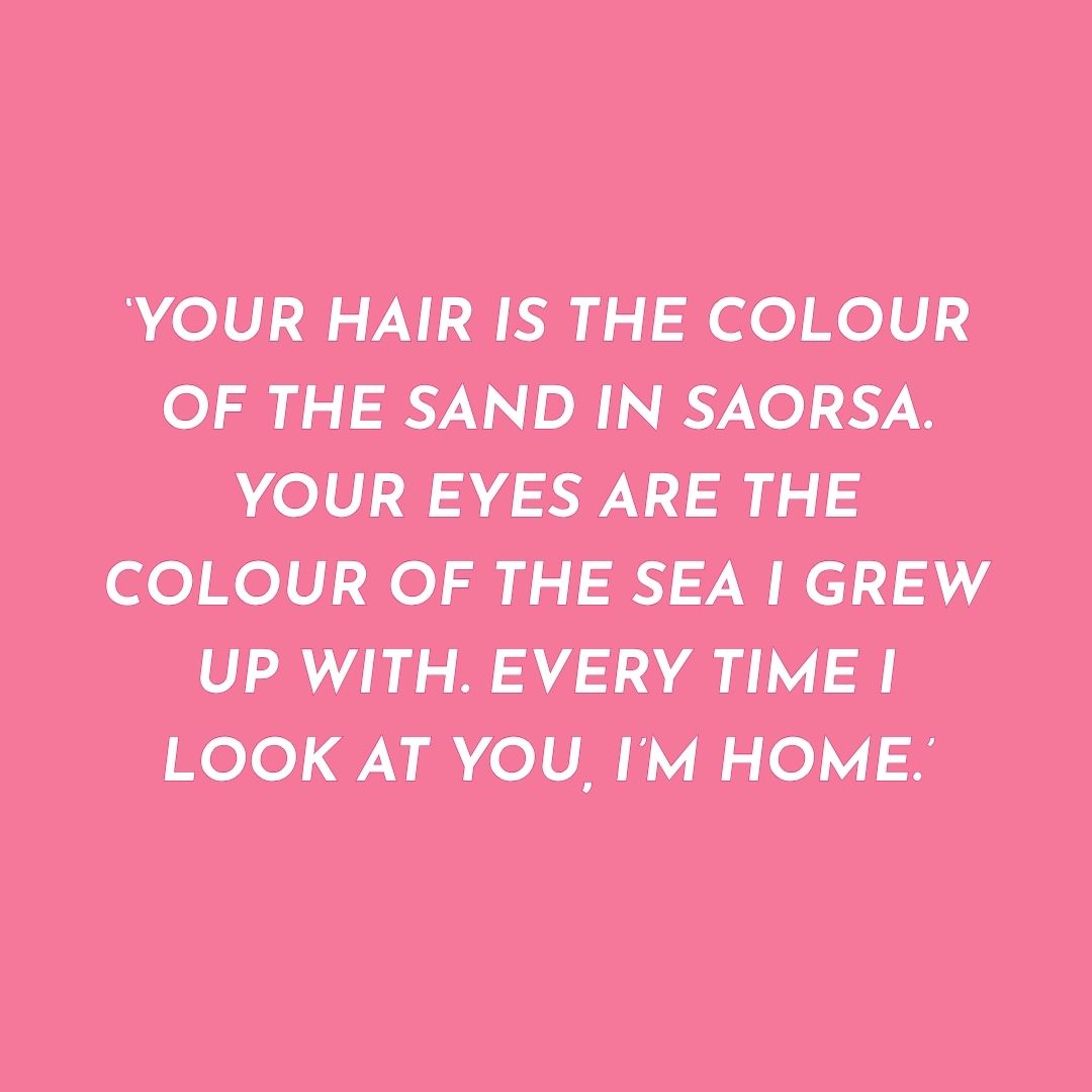 Pink background with white text quote on a pink background: 'Your hair is the colour of the sand in Saorsa. Your eyes are the colour of the sea I grew up with. every time I look at you, I'm home.\