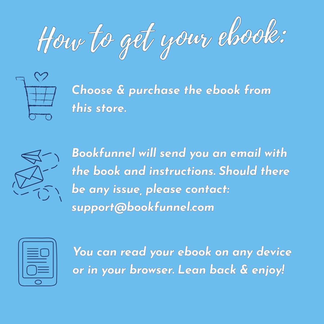 How to get your ebook: choose and purchase the ebook from this store.
BookFunnel will send you an email with the book and instructions. Should there be any issue, please contact: support at bookfunnel.com. You can read your e-book on any device or in your browser.