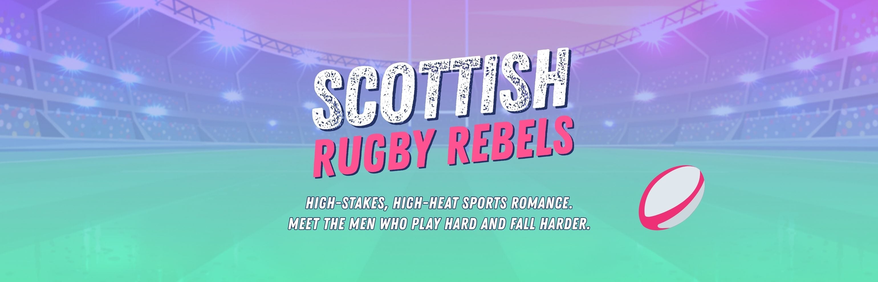 Illustrated promotional graphic for 'Scottish Rugby Rebels' romance series with a rugby ball icon on a colorful stadium background.