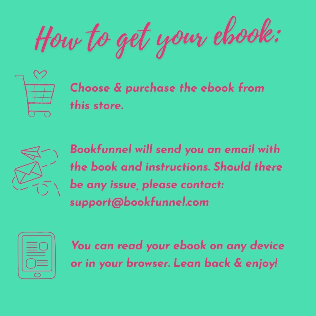 How to get your ebook: choose and purchase the ebook from this store.
BookFunnel will send you an email with the book and instructions. Should there be any issue, please contact: support at bookfunnel.com. You can read your e-book on any device or in your browser.