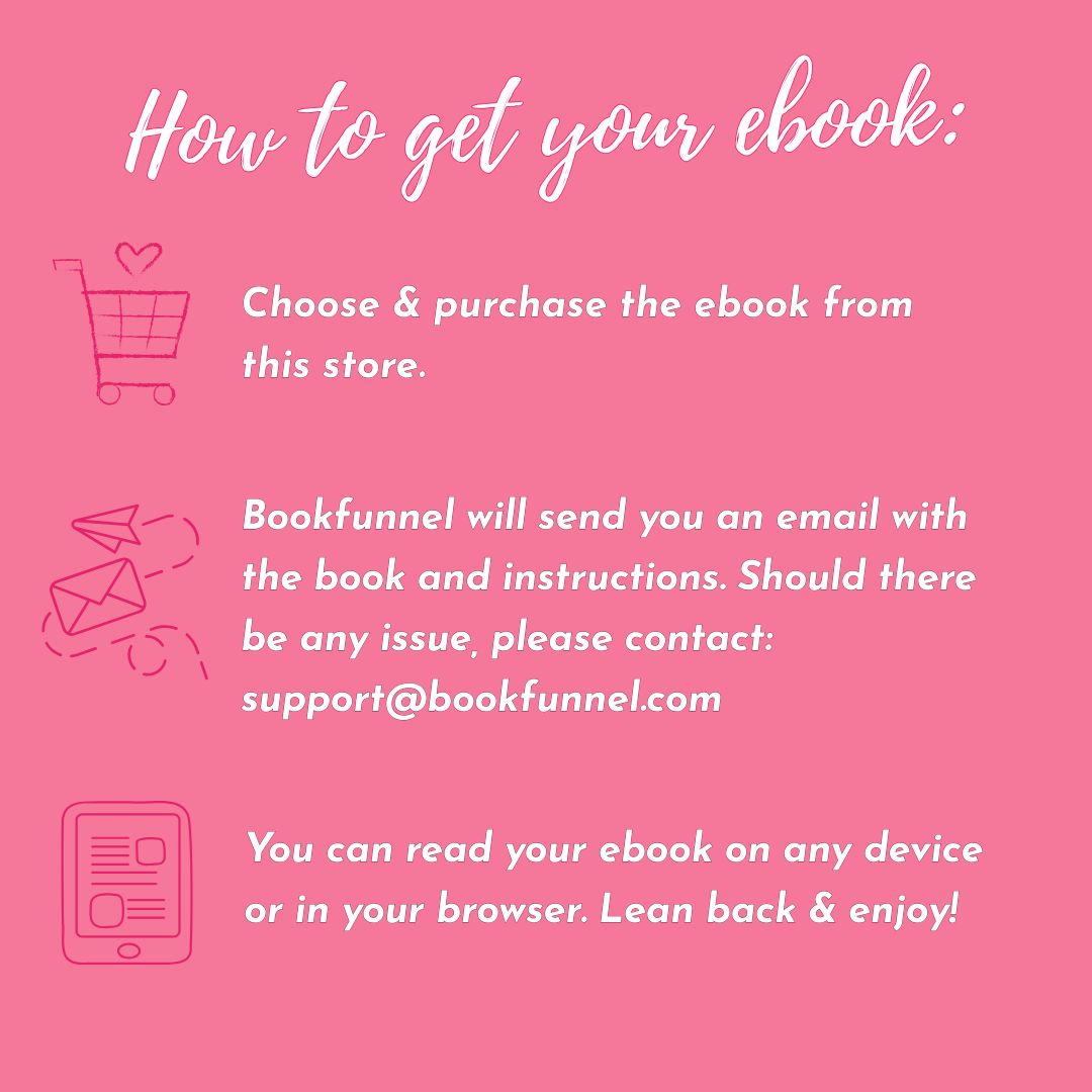 How to get your ebook: choose and purchase the ebook from this store.
BookFunnel will send you an email with the book and instructions. Should there be any issue, please contact: support at bookfunnel.com. You can read your e-book on any device or in your browser.