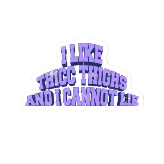 A die-cut vinyl sticker with the text 'I LIKE THICC THIGHS AND I CANNOT LIE' in a bold, 3D block font. The letters are lavender purple with a dark blue shadow, set against a white sticker backing.